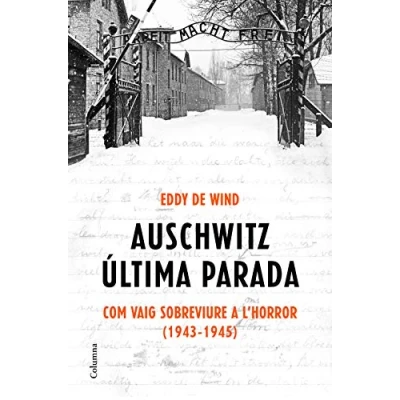 Imagen de Auschwitz: última parada: Com vaig sobreviure a l&#039;Horror (1943 1945) (NO FICCIÓ COLUMNA)