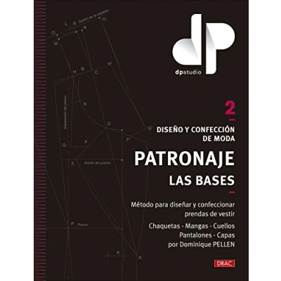 Imagen de Diseño y confección DE moda. Patronaje. Las bases. Vol. 2: Método para diseñar confeccionar prendas vestir Chaquetas Mangas Cuellos Pantalones Capas por Dominique PELLEN (DISE?O MODA)