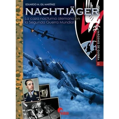 Imagen de NACHTJÄGER: LA CAZA NOCTURNA ALEMANA EN SEGUNDA GUERRA MUNDIAL: 53 (IMAGENES DE GUERRA)