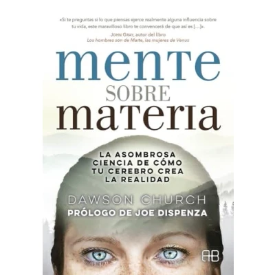 Imagen de Mente sobre materia. la asombrosa ciencia de cómo tu cerebro crea realidad (SIN COLECCION)