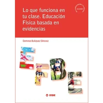 Imagen de Lo que funciona en tu clase: Educación Física basada evidencias: 1 (De la investigación a práctica)