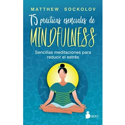 Imagen de 75 prácticas esenciales de mindfulness: Sencillas meditaciones para reducir el estrés