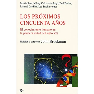 Imagen de Los próximos cincuenta años: El Conocimiento Humano En La Primera Mitad del Siglo XXI: XXI, (Nueva Ciencia)