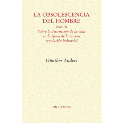 Imagen de la obsolescencia del hombre: Sobre destrucción de vida en época tercera revolución industrial: 2 (Ensayo)
