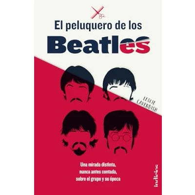 Imagen de el peluquero de los Beatles : Una mirada distinta, nunca antes contada, sobre grupo y su época (Indicios no ficción)