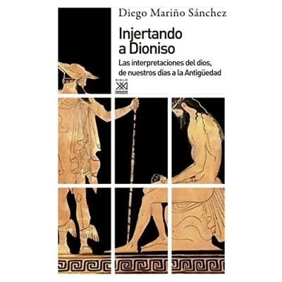 Imagen de Injertando a Dioniso. Las interpretaciones del dios, de nuestros días la Antigüedad (Siglo XXI España General)