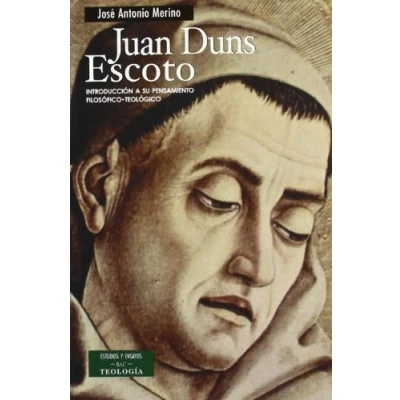 Imagen de Juan Duns Escoto: Introducción a su pensamiento filosófico teológico (ESTUDIOS Y ENSAYOS)