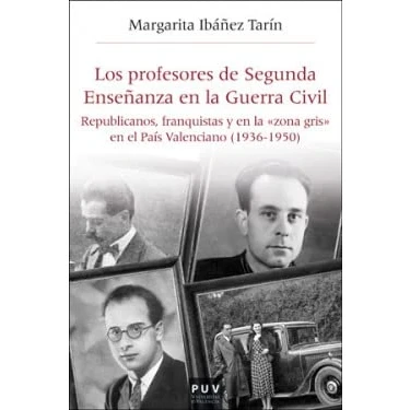 Imagen de Los profesores de Segunda Enseñanza en la Guerra Civil. Republicanos, franquista: franquistas y &quot;zona gris&quot; el País Valenciano ... 52 (Història i Memòria del Franquisme)