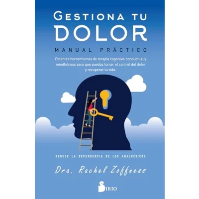 Imagen de GESTIONA TU DOLOR. MANUAL PRÁCTICO: POTENTES HERRAMIENTAS DE TERAPIA COGNITIVO CONDUCTUAL Y MINDFULNESS PARA QUE PUEDAS TOMAR EL CONTROL DEL DOLOR ... REDUCE LA DEPENDENCIA LOS ANALGÉSICOS.