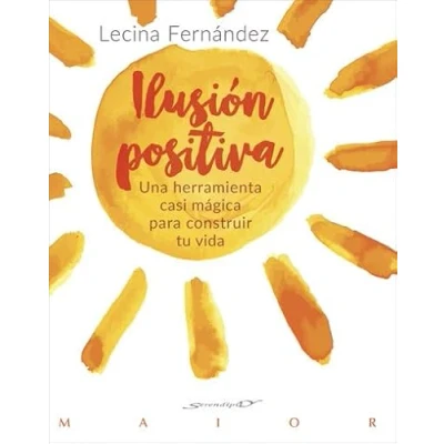 Imagen de Ilusión positiva. Una herramienta casi mágica para construir tu vida (Serendipity Maior)