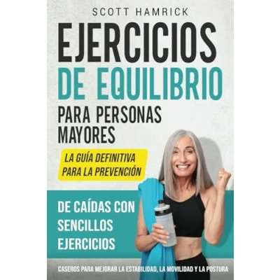 Imagen de ejercicios de equilibrio para personas mayores: la guía definitiva prevención caídas con sencillos caseros mejorar ... Hombres y Mujeres mayores 60 años)