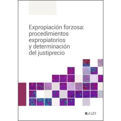 Imagen de Expropiación forzosa: procedimientos expropiatorios y determinación del justiprecio (MANUALES PROFESIONALES)
