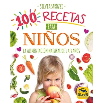 Imagen de 100 recetas para niños: La alimentación natural de 1 a 3 años: 9 (Cocinar Naturalmente)
