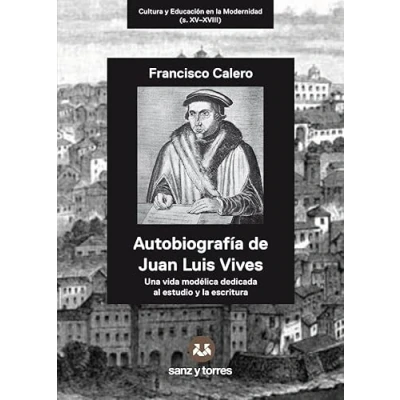 Imagen de Autobiografía de Juan Luis Vives: Una vida modélica dicada al estudio Y LA escritura: 1 (CULTURA EDUCACIÓN EN MODERNIDAD (s. XV XVIII))