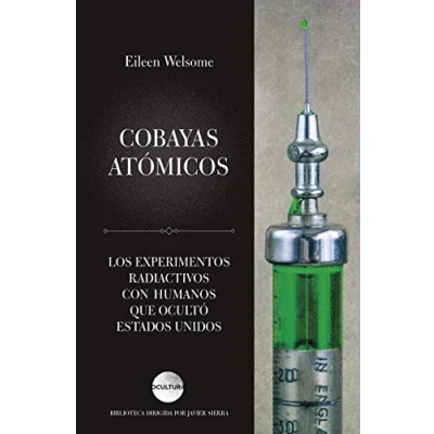 Imagen de Cobayas atómicos: Los experimentos radiactivos con humanos que ocultó Estados Unidos (Ocultura)