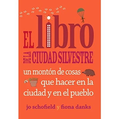Imagen de El Libro de La Ciudad Silvestre: Un Montón Cosas Que Hacer En Y Pueblo (SIN COLECCION)