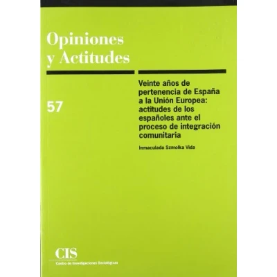 Imagen de Veinte años de pertenencia España a la Unión Europea: Actitudes los españoles ante el proceso integración comunitaria: 57 (Opiniones y Actitudes)