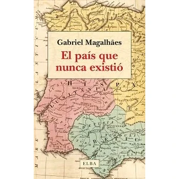 Imagen de El país que nunca existió: Pasado, presente y futuro de la península ibérica (Elba)