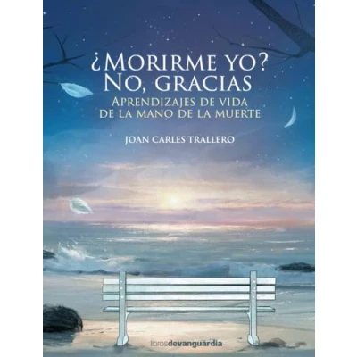 Imagen de ¿MORIRME YO? NO GRACIAS: Aprendizajes DE vida la mano muerte (LIBROS VANGUARDIA)