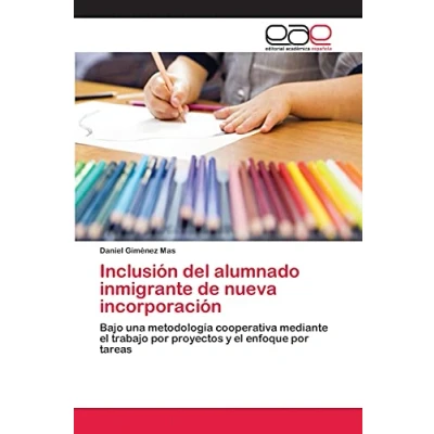 Imagen de Inclusión del alumnado inmigrante de nueva incorporación: Bajo una metodología cooperativa mediante el trabajo por proyectos y enfoque tareas