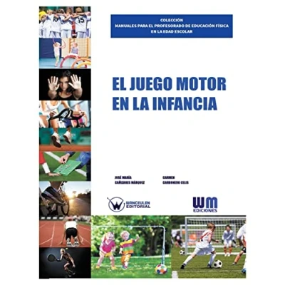 Imagen de EL juego motor EN LA infancia (COLECCIÓN MANUALES PARA PROFESORADO DE EDUCACIÓN FÍSICA EDAD ESCOLAR)