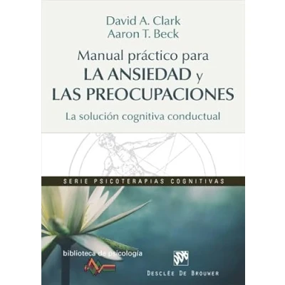 Imagen de Manual práctico para La ansiedad y las preocupaciones. solución cognitiva conductual: 209 (Biblioteca de Psicología)