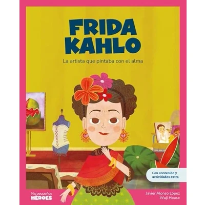 Imagen de Frida Kahlo: La artista que pintaba con el alma: 13 (Mis pequeños héroes)