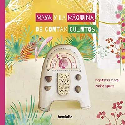 Imagen de Maya y la máquina de contar cuentos (Ilustrados)