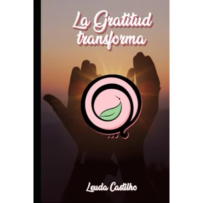 Imagen de la Gratitud transforma (Leuda Castilho y Gratitud)