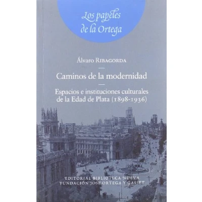 Imagen de Caminos De La Modernidad (FUNDACION ORTEGA / EL ARQUERO)