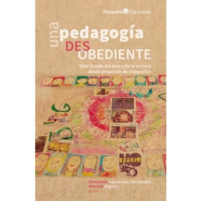 Imagen de Una pedagogía desobediente: Tejer la vida del aula y de escuela desde proyectos indagación (Octaedro Educación)