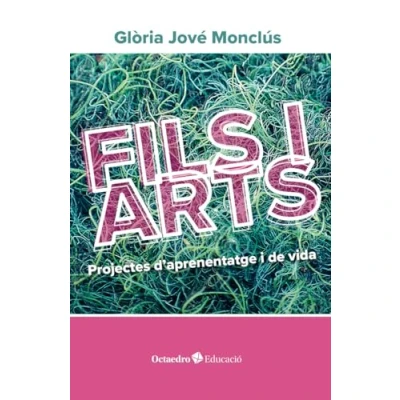 Imagen de Fils i arts: Projectes d&#039;aprenentatge de vida (Octaedro Educació)