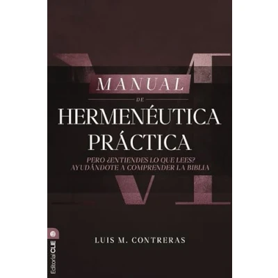 Imagen de Manual de hermenéutica práctica/ Practical Hermeneutics Handbook: Pero ¿entiendes Lo Que Lees? Ayudándote a Comprender La Biblia/ ... You Read? Helping Understand the Bible