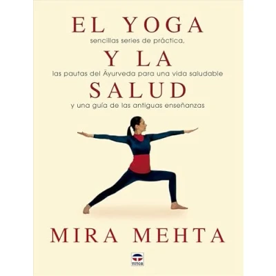 Imagen de El yoga y la salud: Sencillas series de práctica, las practicas Ayurveda para un avida saludable una guía antiguas enseñanzas (DEPORTES)