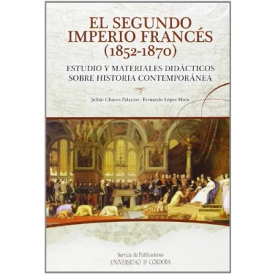 Imagen de El Segundo Imperio Francés (1852 1870). Estudio y materiales didácticos sobre Historia Contemporánea (SIN COLECCION)