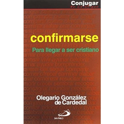 Imagen de Confirmarse: Para llegar a ser cristiano (Conjugar en cristiano)
