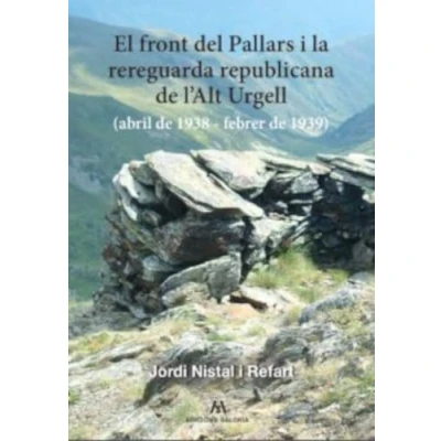 Imagen de EL FRONT DEL PALLARS I LA REREGUARDA REPUBLICANA de L&#039;ALT URGELL (1938 1939): (abril 1938 febrer 18 (Col·lecció d&#039;estudis locals)