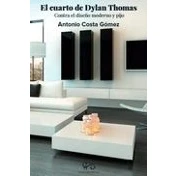Imagen de El Cuarto De Dylan Thomas: Contra Diseño Moderno Y Pijo