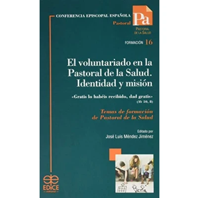 Imagen de El voluntariado en la Pastoral de Salud. Identidad y misión: &quot;Gratis lo habéis recibido, dad gratis&quot; (Mt 10, 8) Temas formación Salud: 16