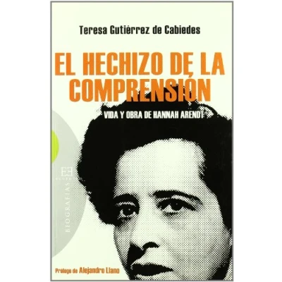 Imagen de El hechizo de la comprensión: Vida y obra Hannah Arendt (Ensayo)
