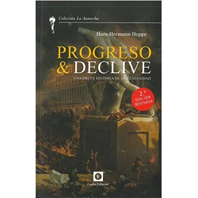 Imagen de PROGRESO Y DECLIVE 2ª EDICIÓN: Una breve historia de la humanidad (LA ANTORCHA)