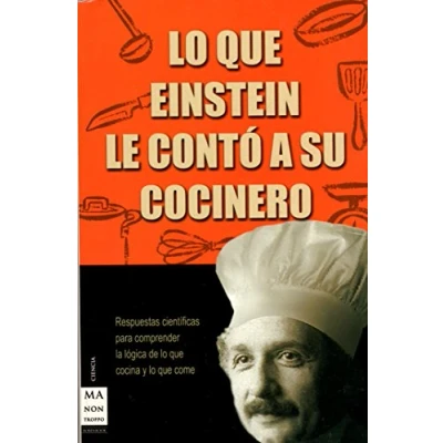 Imagen de lo que einstein le contó a su cocinero: Respuestas científicas para comprender la lógica de cocina y come (CIENCIA)