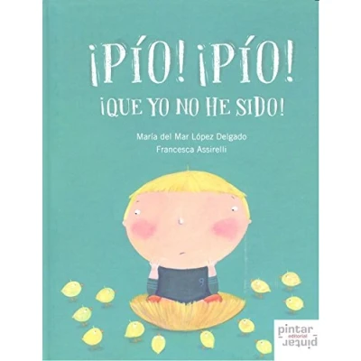 Imagen de ¡Pio!¡Pio! Que yo no he sido (INFANTIL)