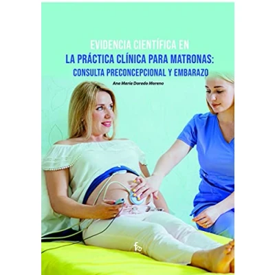 Imagen de EVIDENCIA CIENTIFICA EN LA PRACTICA CLINICA PARA MATRONAS:CONSULTA PRECONCEPCIONAL Y EMBARAZO (ENFERMERIA)
