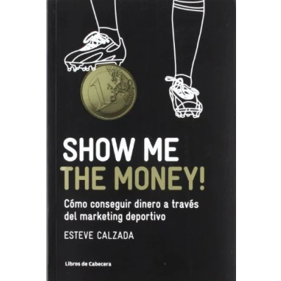 Imagen de Show Me The Money! Cómo Conseguir Dinero A Través Del Marketing Deportivo 2ª Edición (MANUALES DE GESTION)