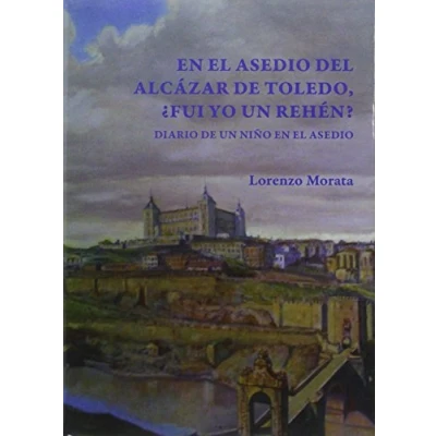 Imagen de En El Asedio Del Alcazar De Toledo ¿fui Yo Un Rehen?