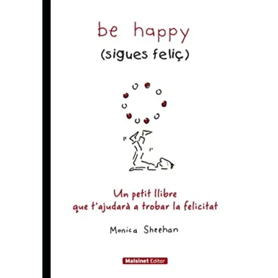 Imagen de Be happy (sigues feliç): Un petit llibre que tàjudarà a trobar la felicitat (MALSINET)