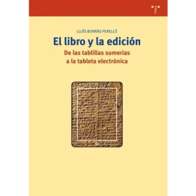 Imagen de El libro y la edición: De las tablillas sumerias a tableta electrónica: 269 (Biblioteconomía Administración cultural)