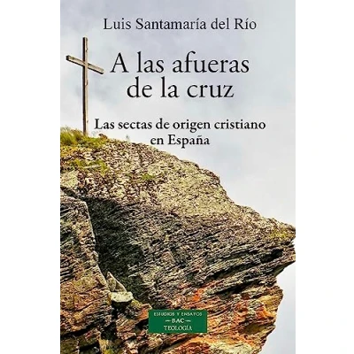 Imagen de A Las afueras de la Cruz: sectas origen cristiano en España: 273 (ESTUDIOS Y ENSAYOS)