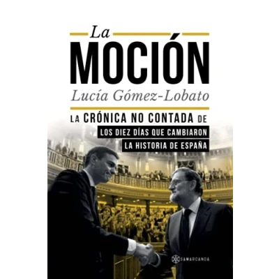 Imagen de la moción: crónica no contada de los diez días que cambiaron historia España (SIN COLECCION)